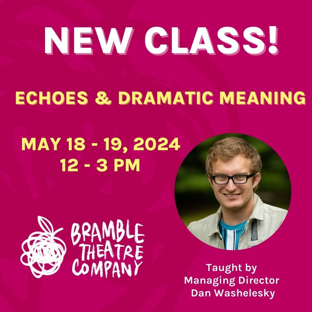Happy Monday - it's time for class!

Join us for Echoes and Dramatic Meaning, a new class taught by Bramble Managing Director @danwash34. 

Echoes and Dramatic Meaning
May 18 - 19, 2024, 12 - 3 PM
at the Bramble Arts Loft 

The repetition of the same