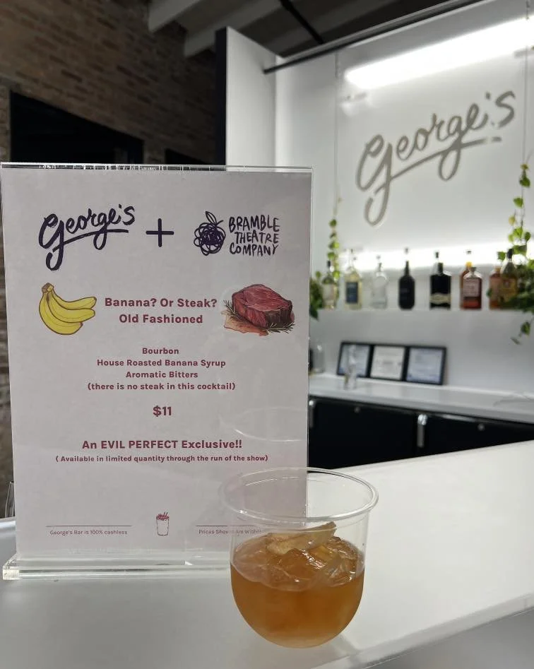 Audiences call EVIL PERFECT a &ldquo;deliciously vicious show&rdquo;. George&rsquo;s has a delicious drink to match! 🍌🥩🍹 

When you stop by the Bramble Arts Loft to see EVIL PERFECT, make sure to try the Banana? Or Steak? Old Fashioned at George&r