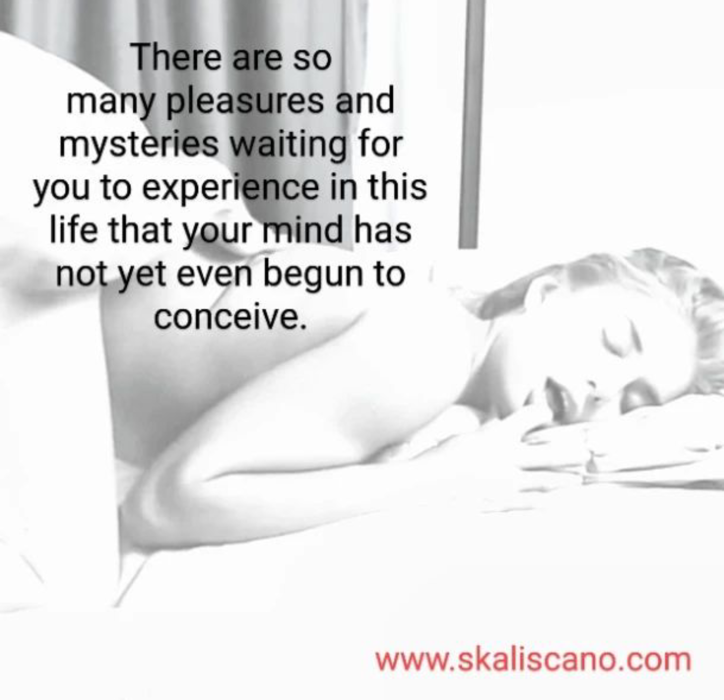 A black-and-white photo of a woman sleeping on her side with her head resting on her arm. Overlaid text reads: "There are so many pleasures and mysteries waiting for you to experience in this life that your mind has not yet even begun to conceive." W