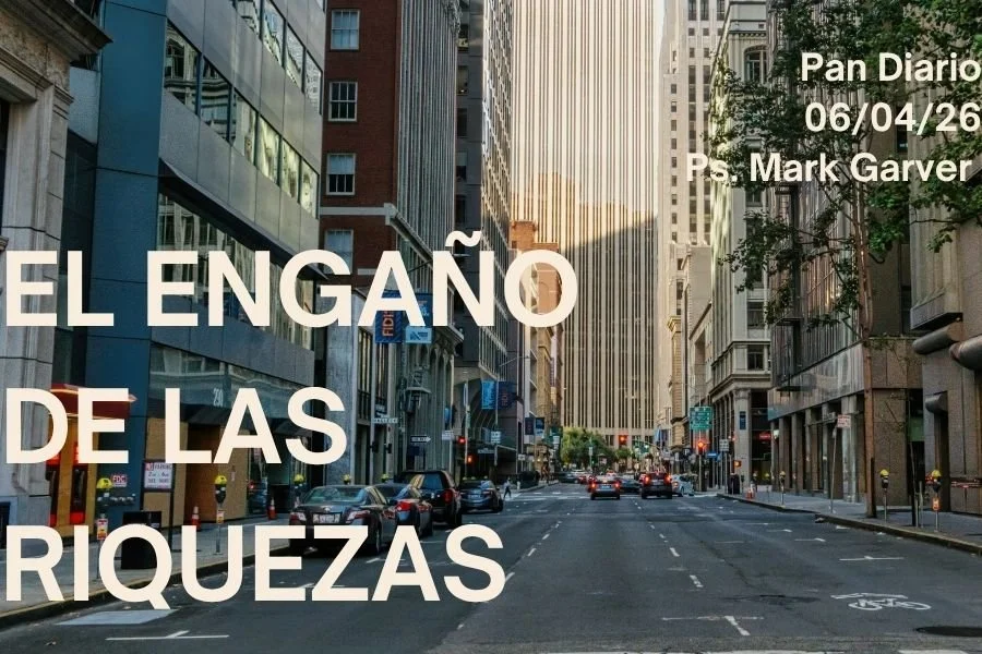 06 de Abril, 2026 - El engaño de las riquezas