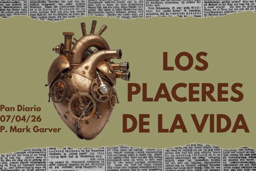 07 de Abril, 2026 - Los placeres de la vida