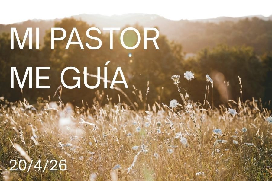 20 de Abril, 2026 - Mi pastor me guía