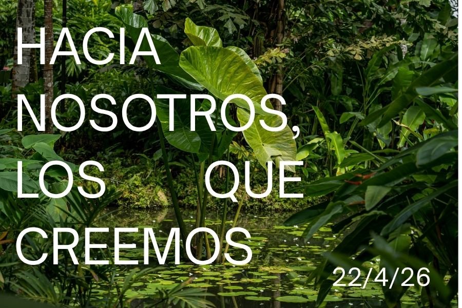 22 de Abril, 2026 - Hacia nosotros, los que creemos