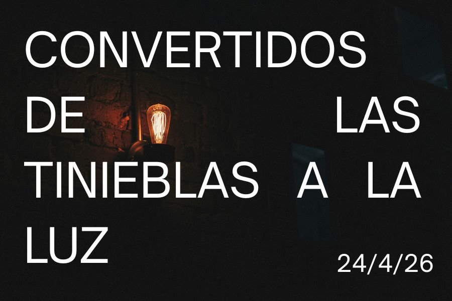 24 de Abril, 2026 - Convertidos de las tinieblas a la luz