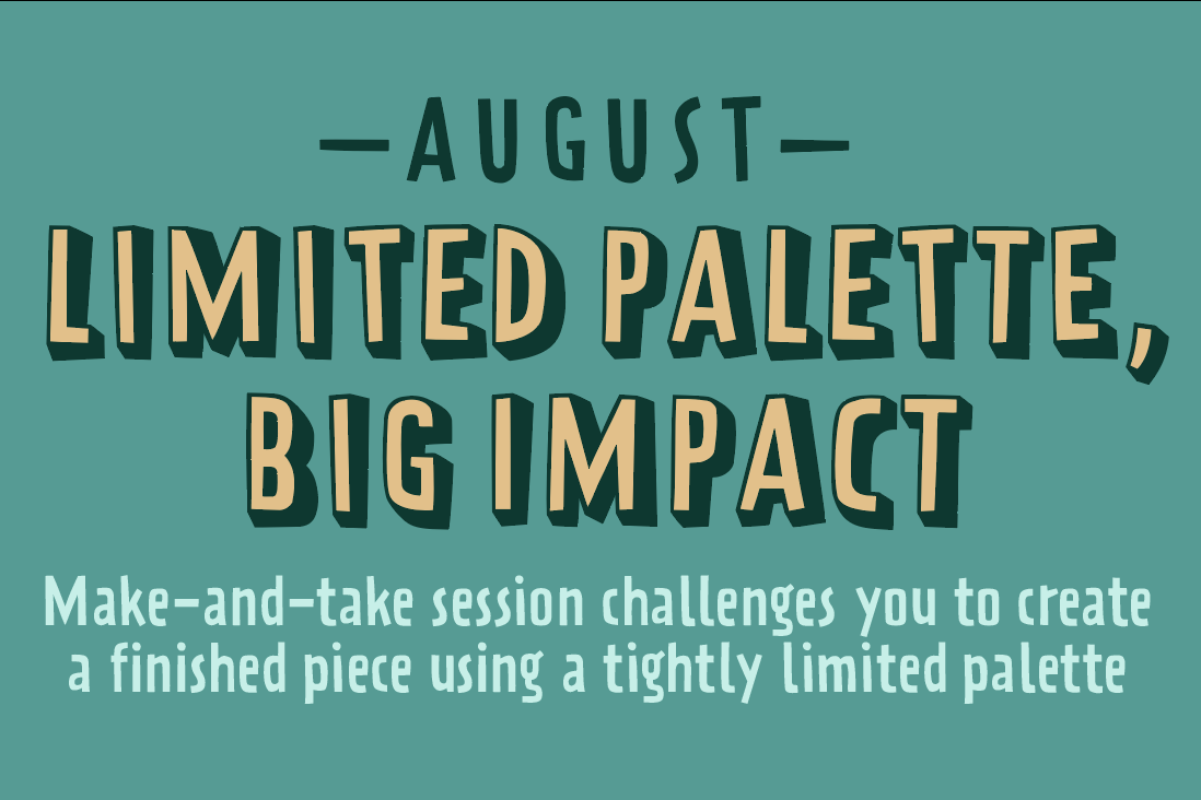 August 20: “LIMITED PALETTE, BIG IMPACT