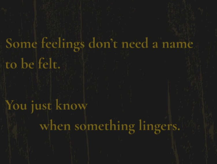 It named what didn’t need naming.
A feeling recognized without explanation.
Something simply understood.