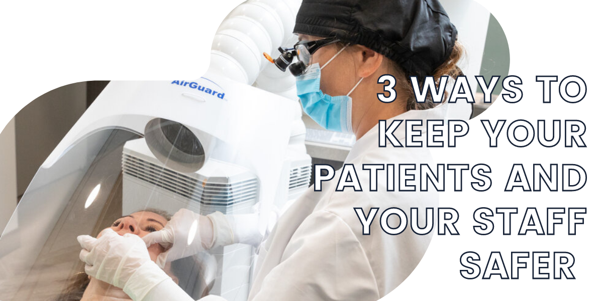 3 WAYS TO KEEP YOUR PATIENTS AND YOUR STAFF SAFER.png