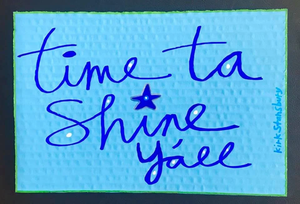 "time ta shine y'all" by Kirk Stansbury.