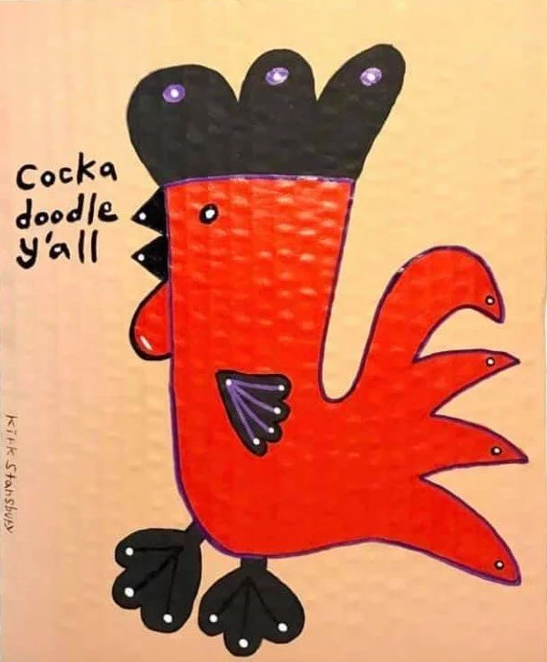 "Cocka doodle y'all" by Kirk Stansbury.
