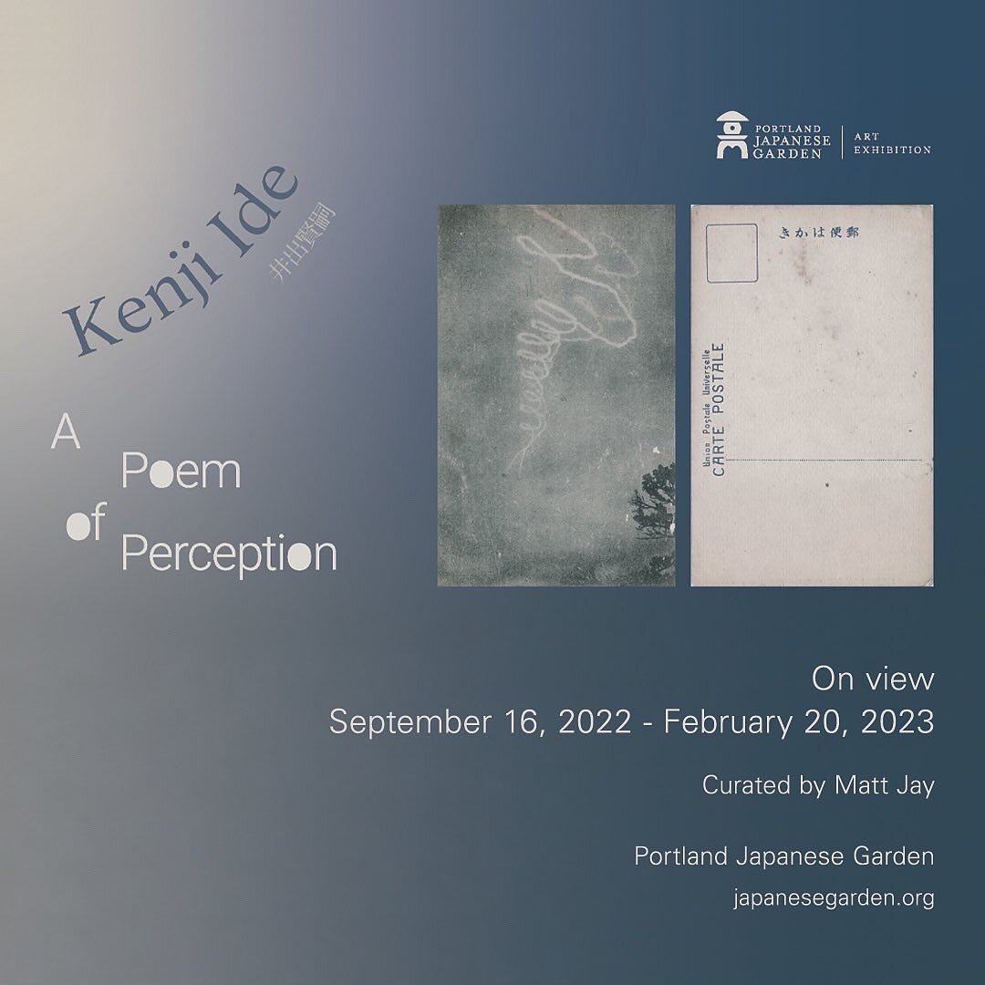 Portland Japanese Garden and guest curator Matt Jay (End of Summer) are pleased to present A Poem of Perception, an exhibition by Kenji Ide. Please join us for an informal gathering in the Garden&rsquo;s Calvin and Mayo Tanabe gallery on October 1st,