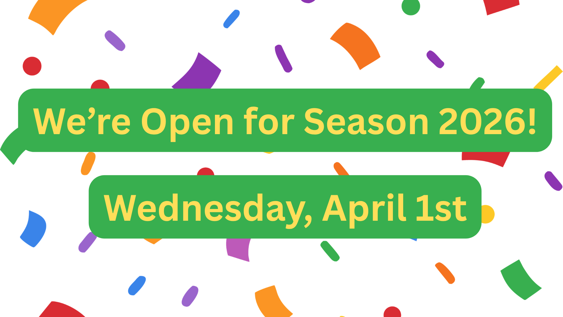 We're open for season 2026