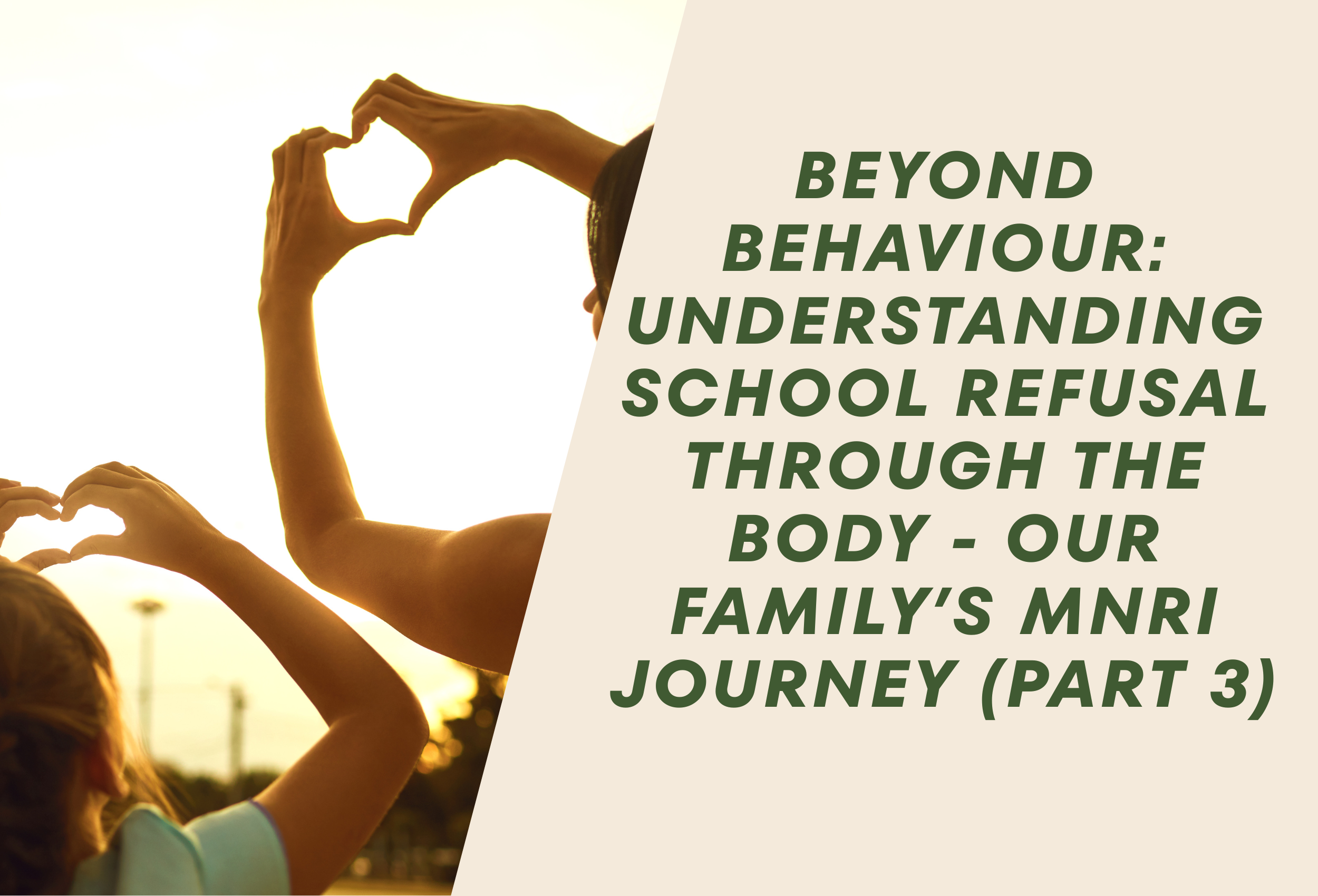 Beyond Behaviour: Understanding School Refusal Through the Body - Our Family’s MNRI Journey (Part 3)