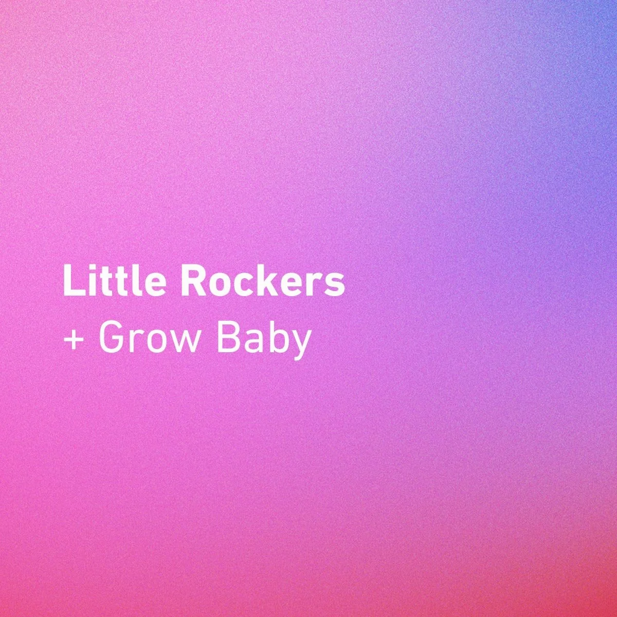 Little Rockers & Growbaby