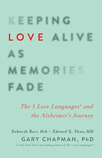Book cover of “Keeping Love Alive as Memories Fade” by Debbie Barr, Edward G. Shaw, and Gary D. Chapman