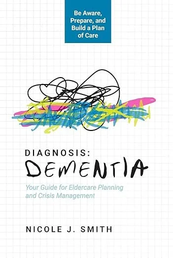 Diagnosis Dementia: Your Guide for Eldercare Planning and Crisis Management&nbsp;