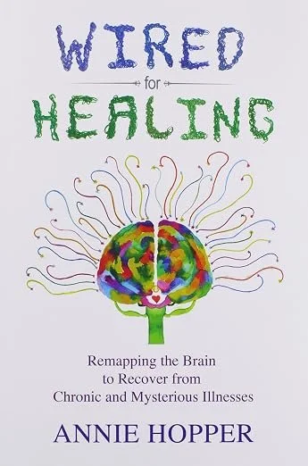 Wired for Healing: Remapping the Brain to Recover from Chronic and Mysterious Illnesses