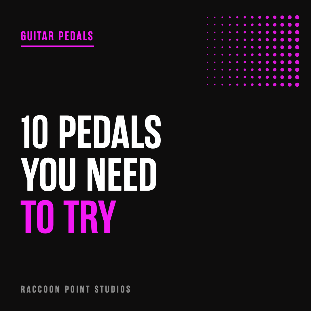 10 Guitar Effects Pedals You Need to Try