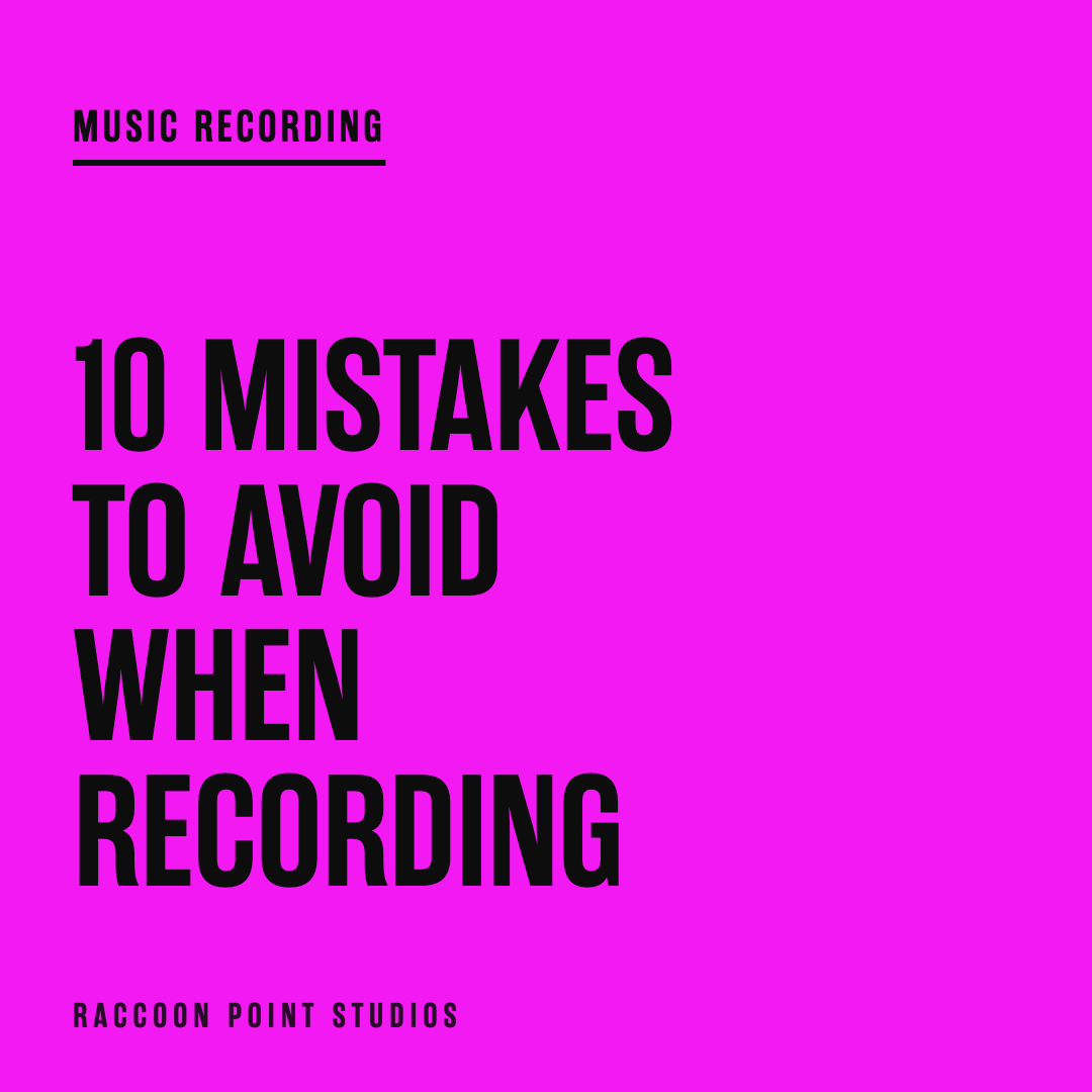 The Top 10 Mistakes to Avoid When Recording Your Music