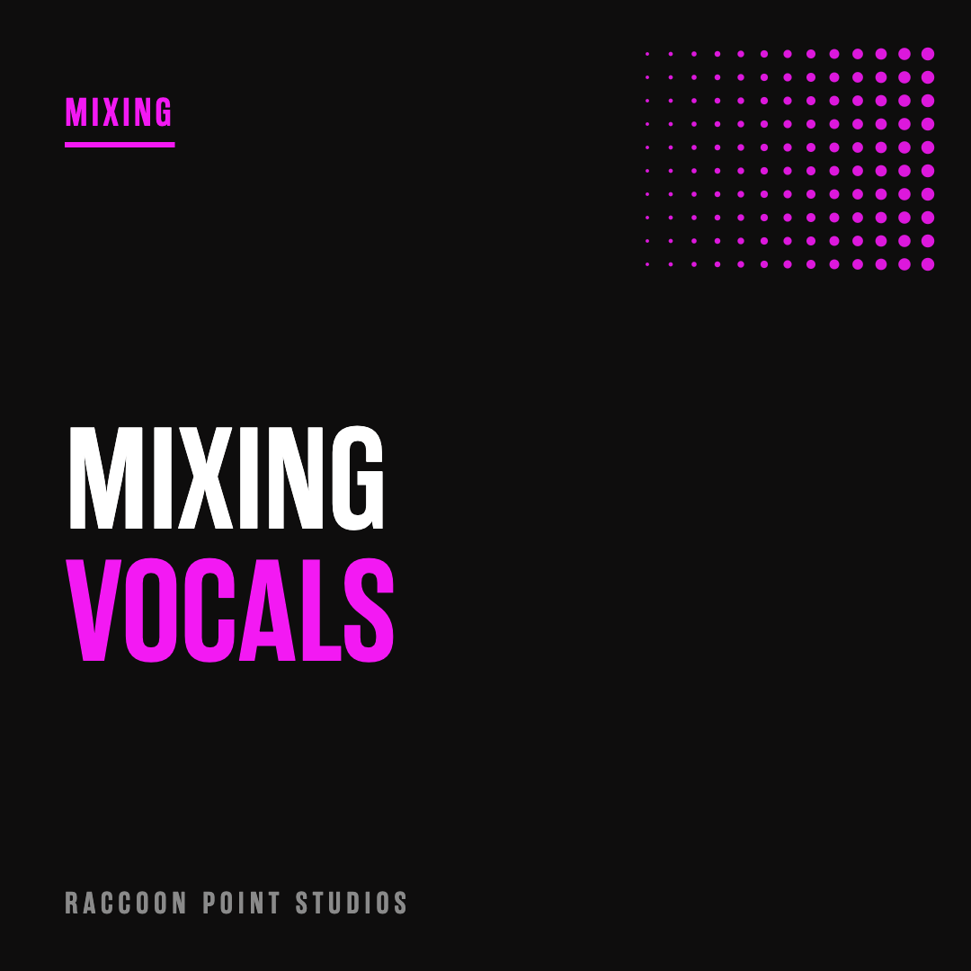 Mixing Vocals: Make Your Singers Shine
