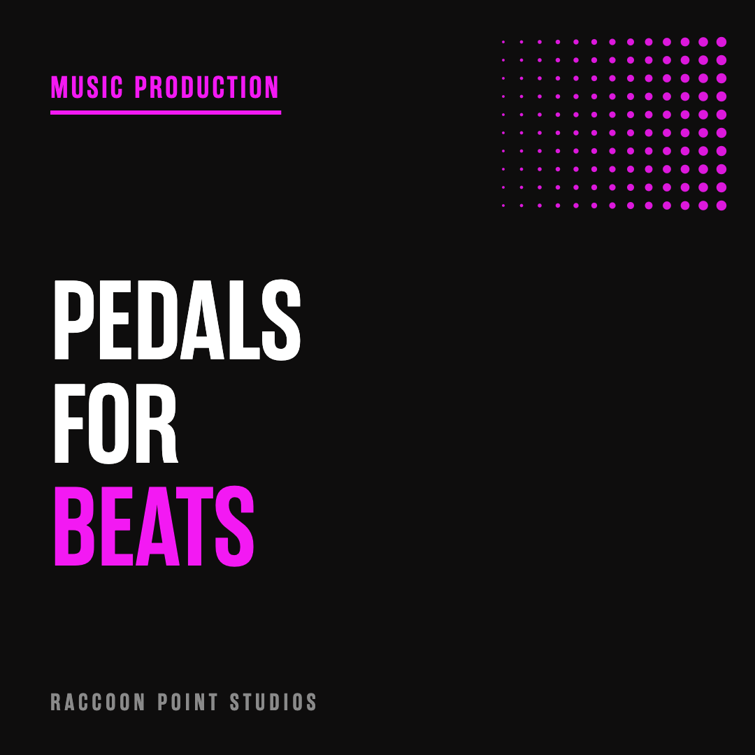 The Basics of Using Pedals For Beats &amp; Electronic Production