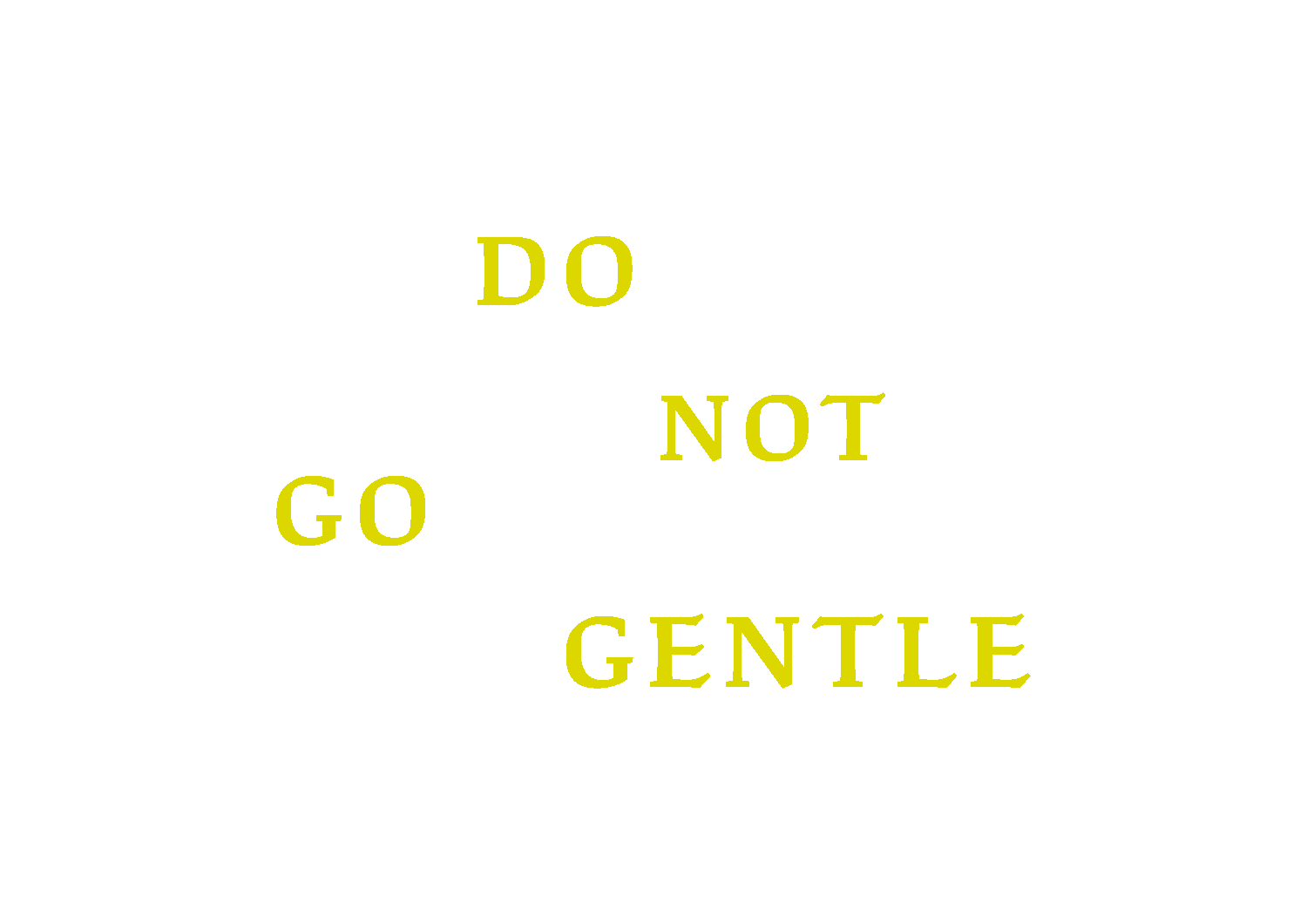 Do Not Go Gentle 