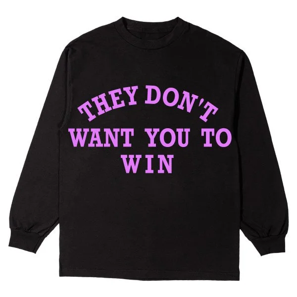 They Don't Want You To Win Long Sleeve T-Shirt