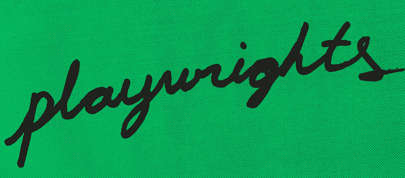 A green background with tiny black dots and black handwritten letters that read Playwrights