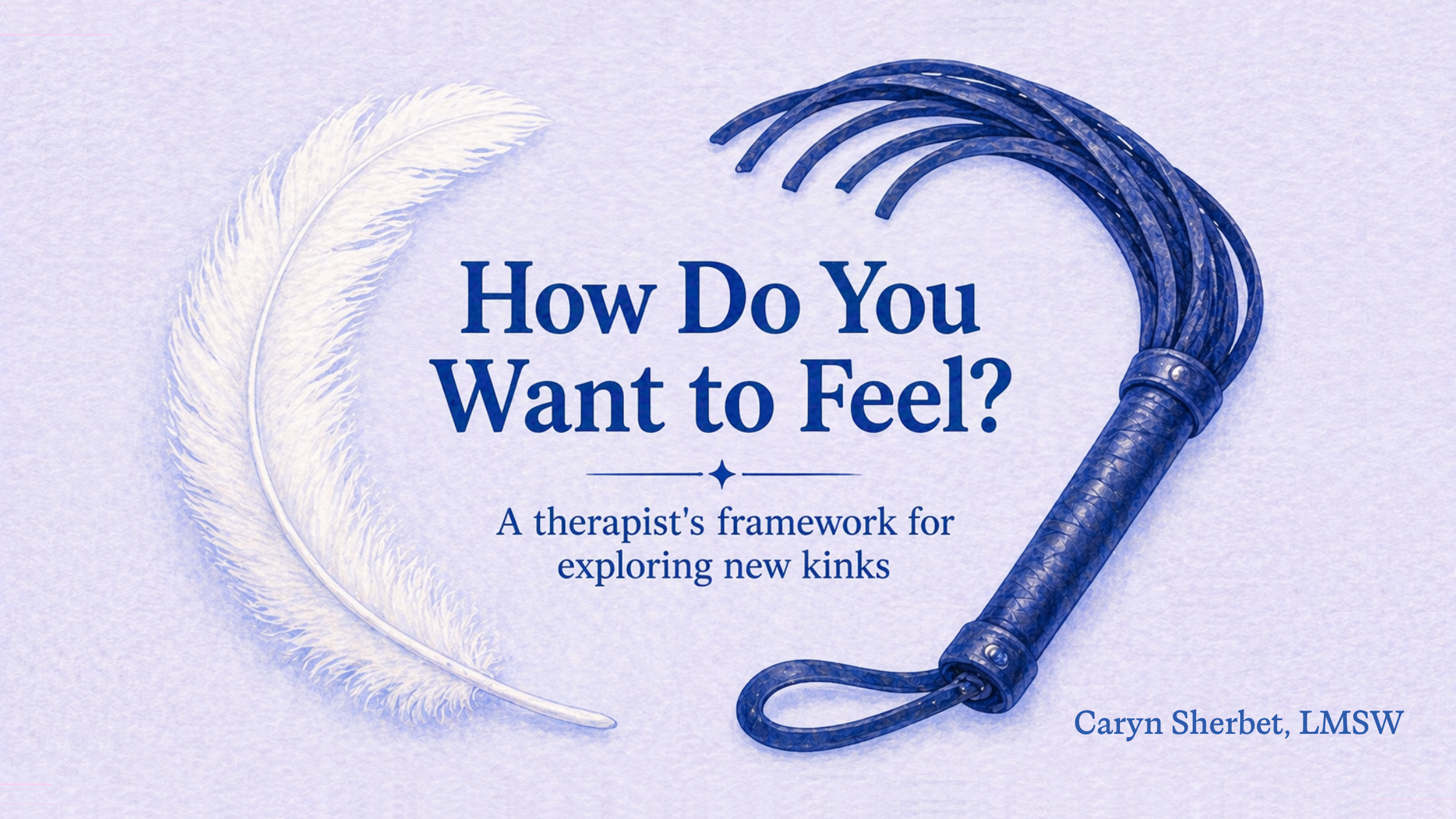 How Do You Want to Feel? A Therapist's Framework for Exploring New Kinks