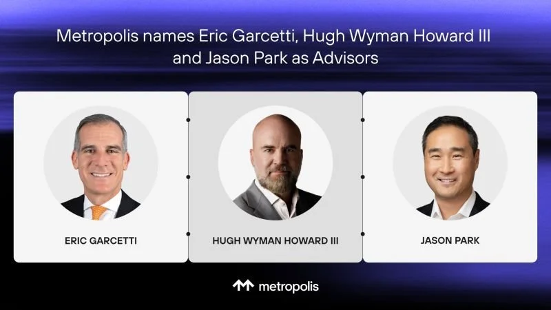 PR Newswire: Metropolis Appoints Eric Garcetti, Hugh Wyman Howard III, and Jason Park as Advisors