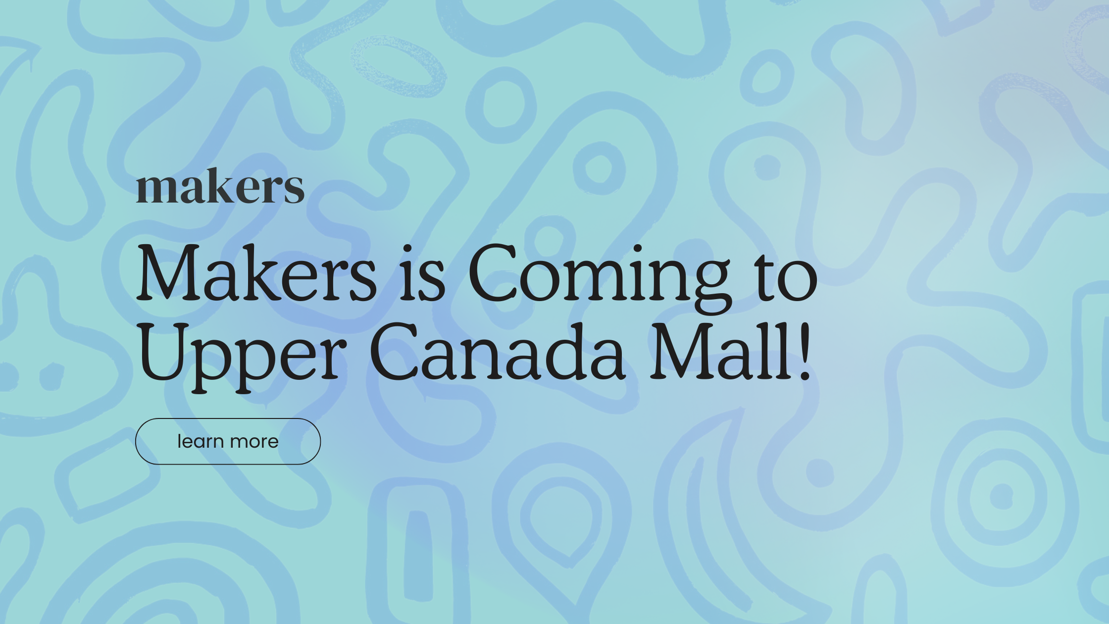 🎉 Makers is Coming to Upper Canada Mall!