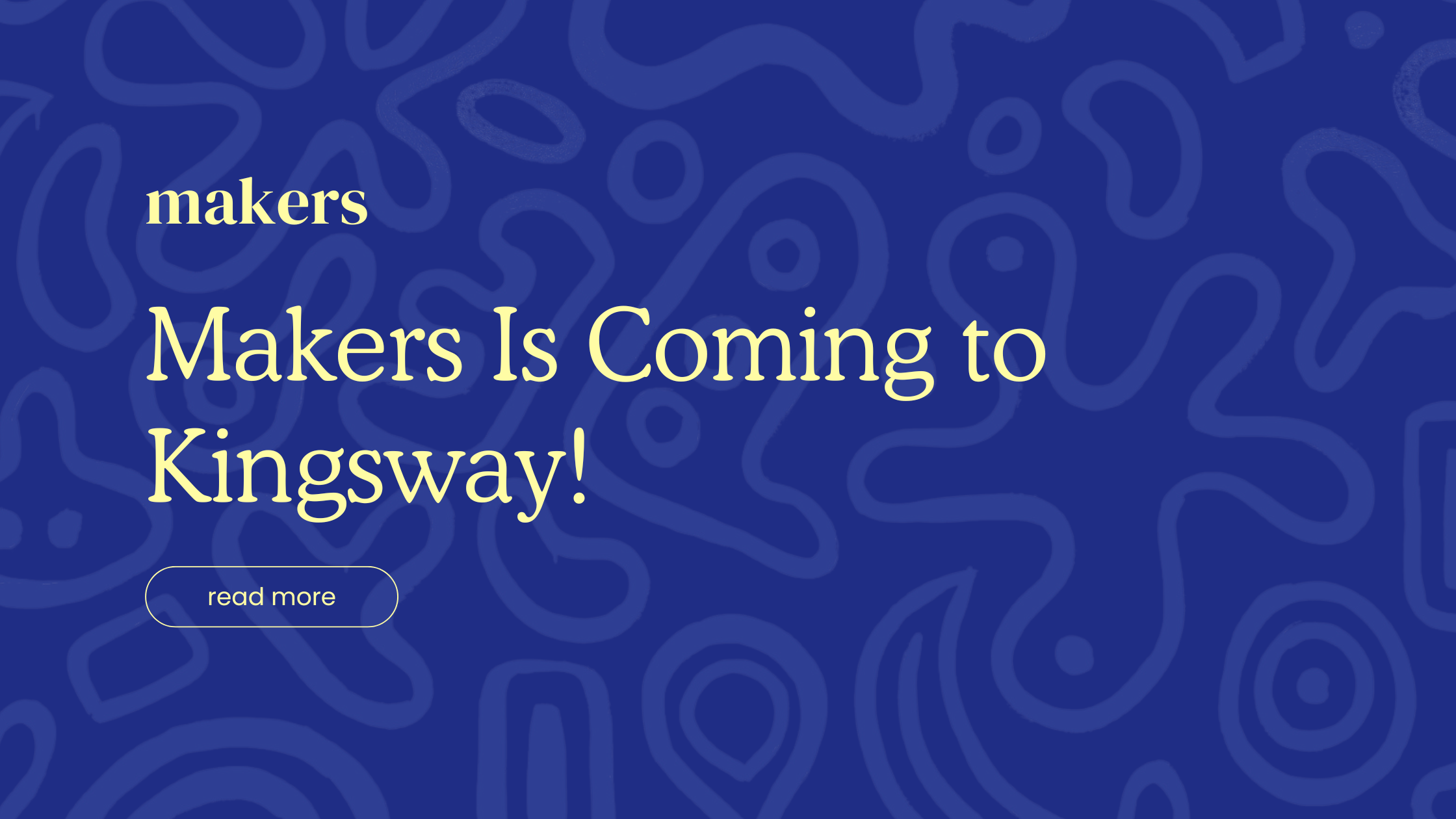 Makers Is Coming to Kingsway!