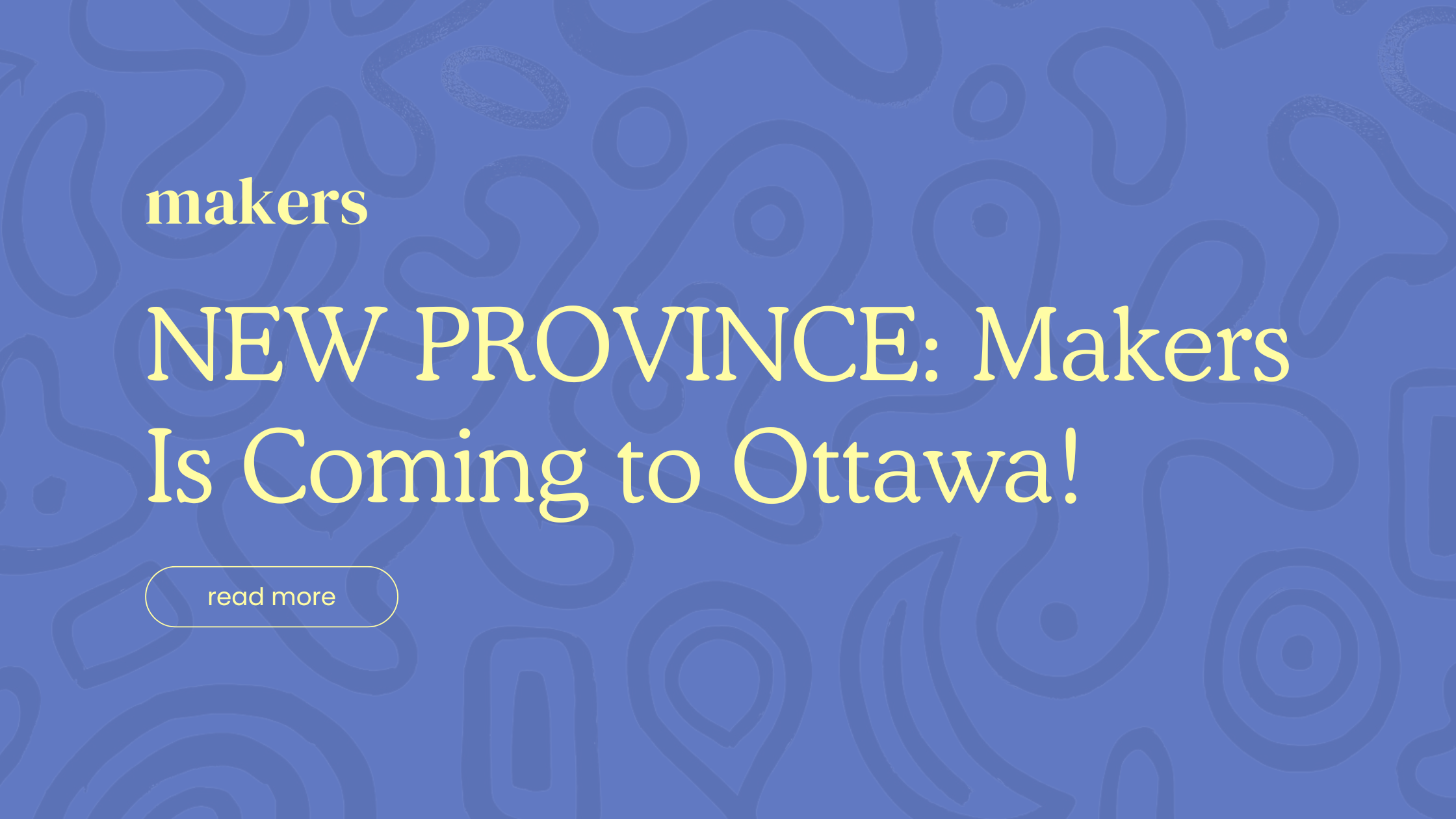 Makers is Coming to Ottawa: Our First Store in Canada's Capital Opens This August