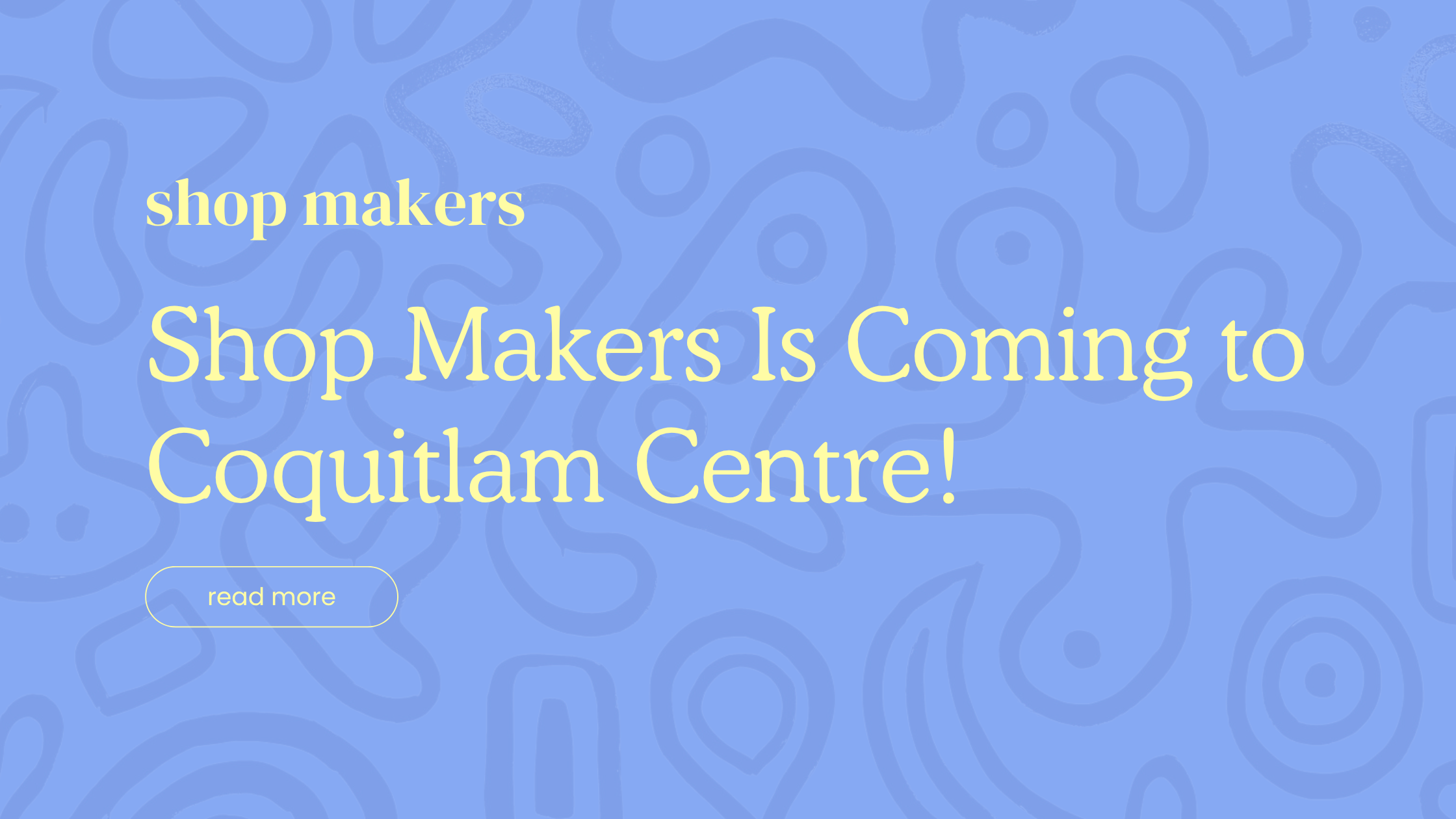 Hey BC! Shop Makers is coming to Coquitlam Centre!
