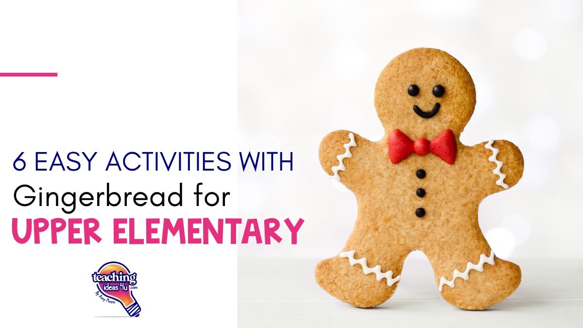 6 Easy Gingerbread Activities for Upper Elementary Students