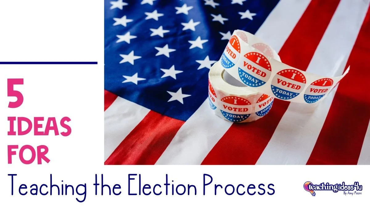 5 Ideas for Teaching the Election Process to Elementary & Middle School