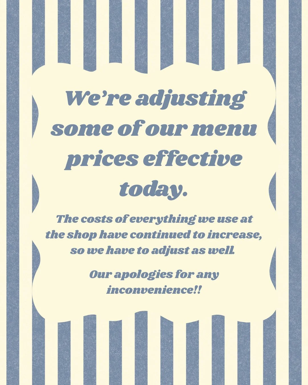 We've managed to not raise prices in 2.5 years of being open, but with the cost increases over the past couple of years, it's finally time for us to adjust with the rest of the world. We apologize for any inconvenience.

This is not the fault of our 