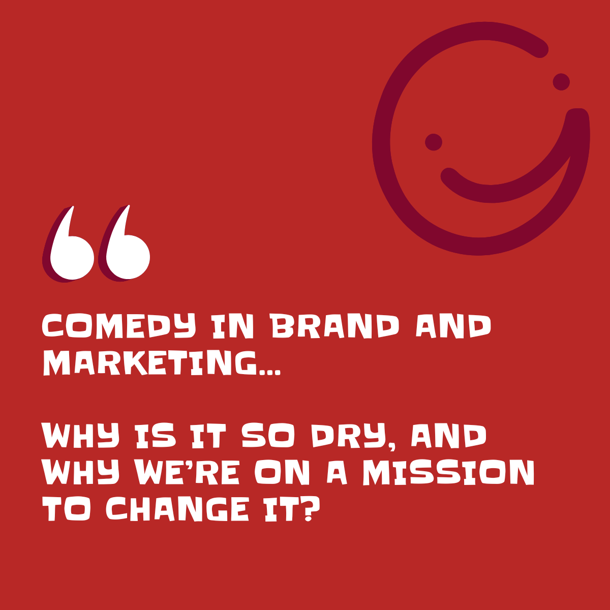 Comedy in Brand and Marketing… why is it so dry, and why we’re on a mission to change it?