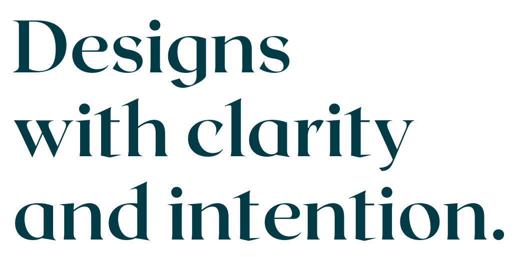 Text saying 'Designs with clarity and intention.' in large, dark teal font on a white background.