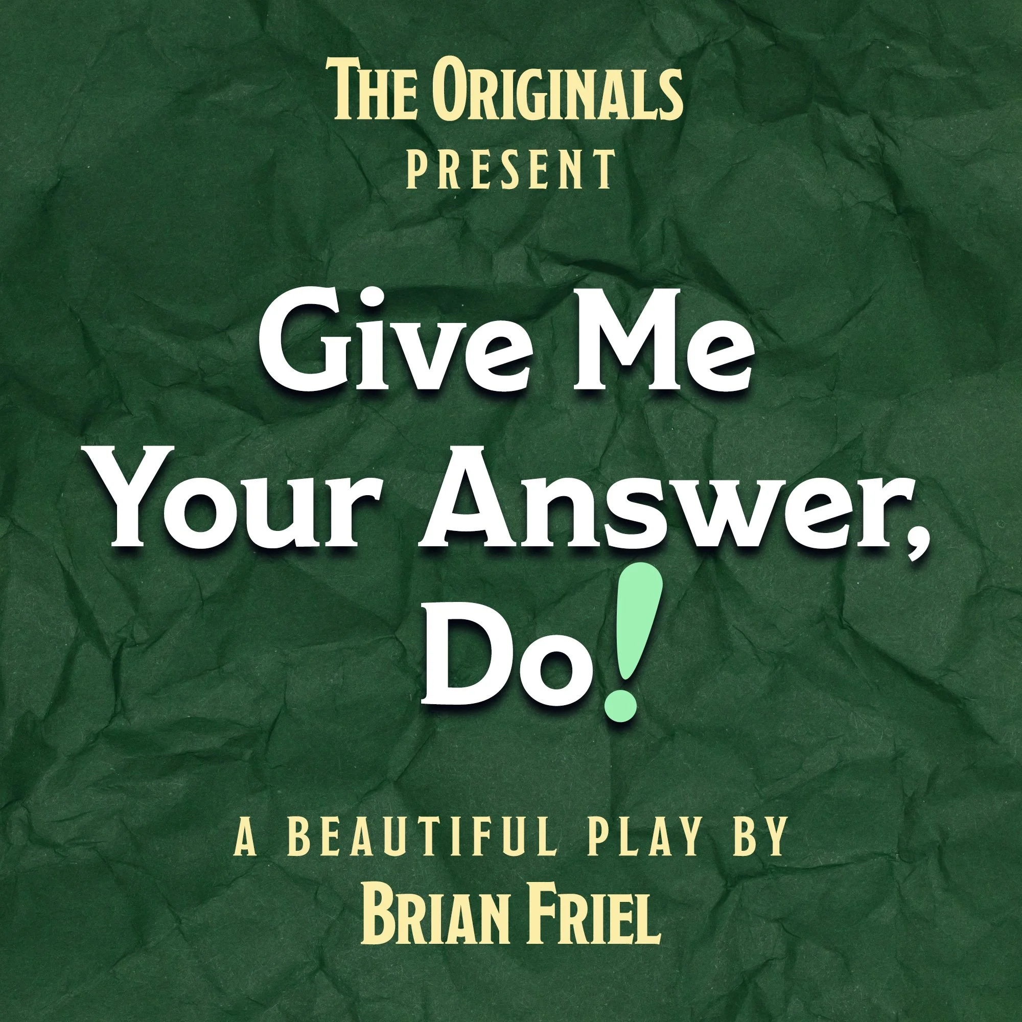 The Originals present GIVE ME YOUR ANSWER, DO! by Brian Friel