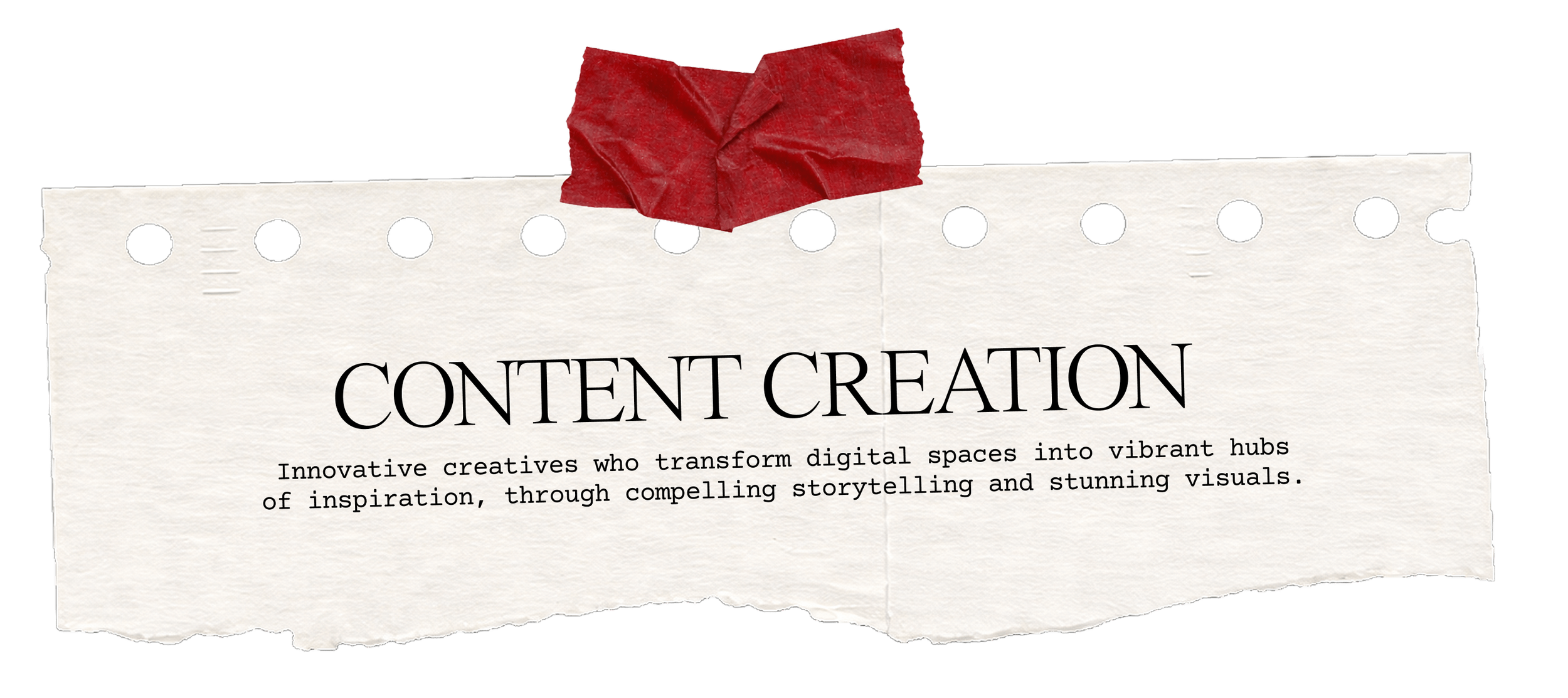 Content Creation - Innovative creatives who transform digital spaces into vibrant hubs of inspiration, through compelling storytelling and stunning visuals.