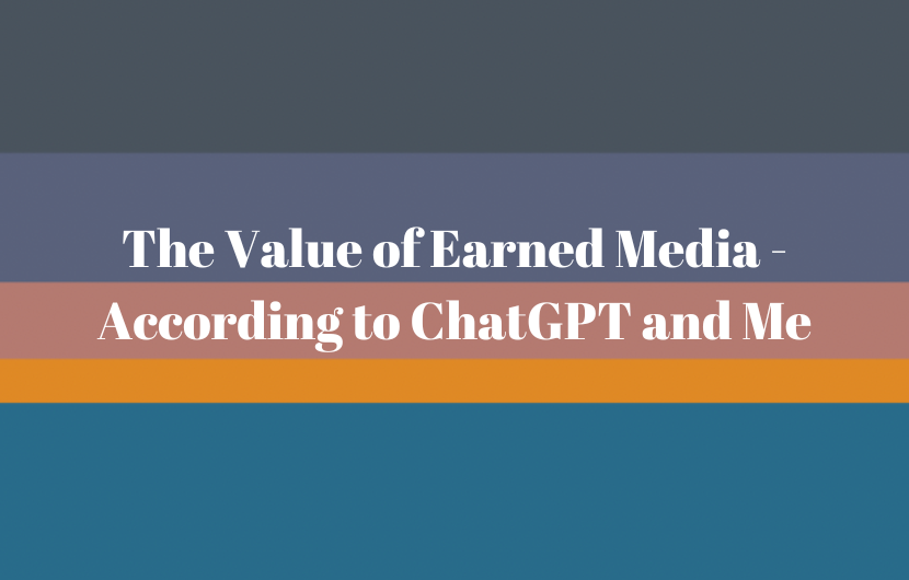 The Value of Earned Media - According to ChatGPT and Me