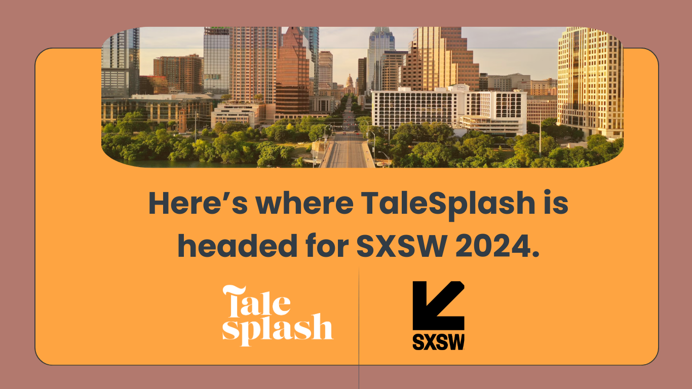 Here’s where TaleSplash is headed for SXSW 2024.