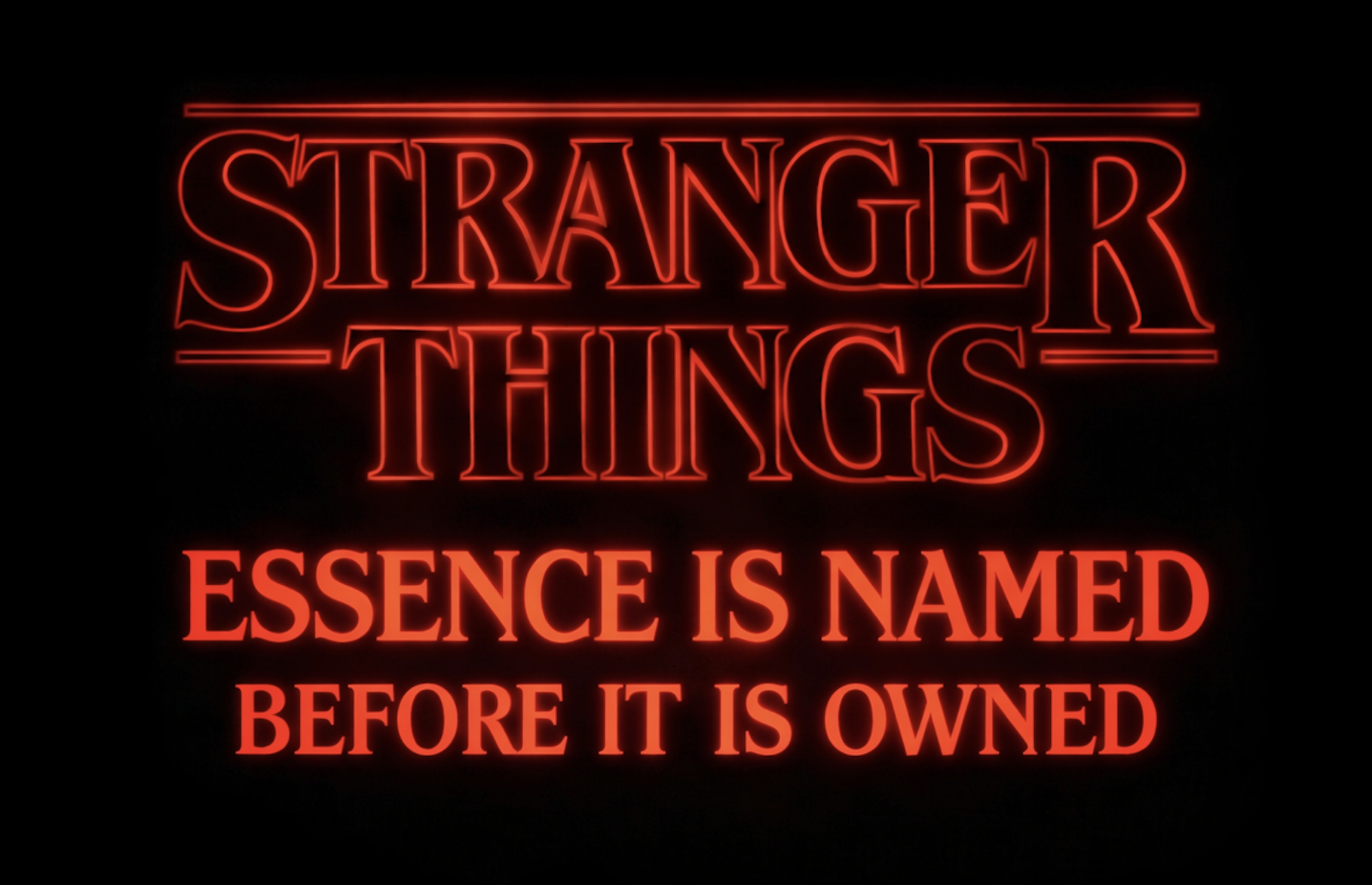 Stranger Things: Essence Is Named Before It Is Owned