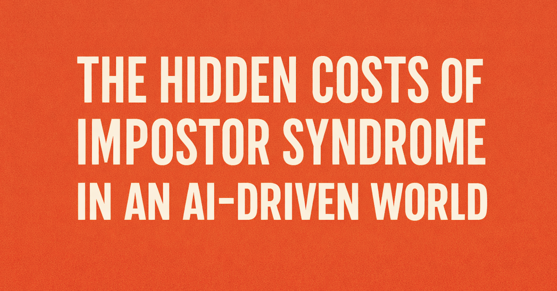 The Hidden Costs of Impostor Syndrome in an AI-Driven World