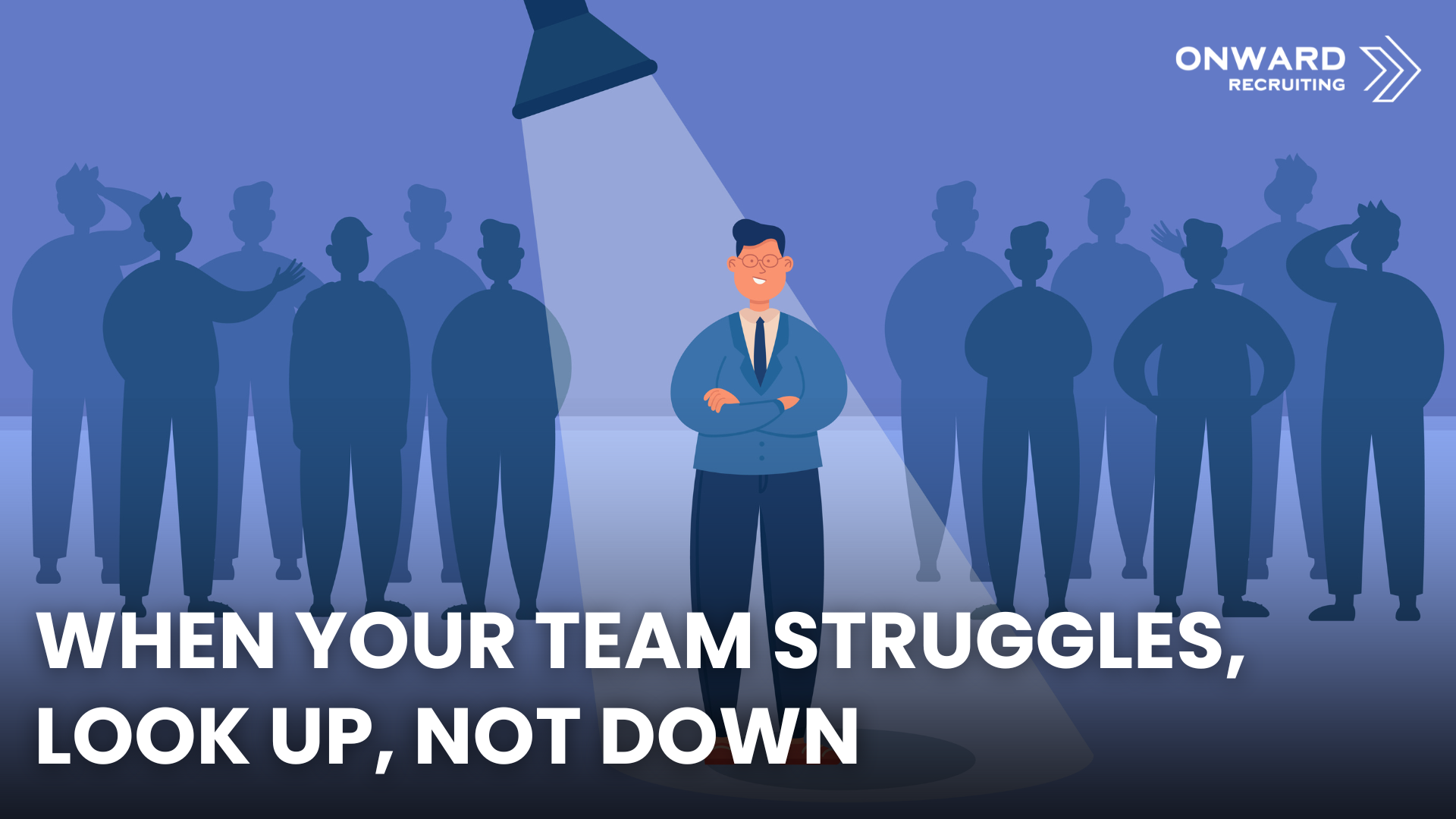 When Your Team Struggles, Look Up, Not Down