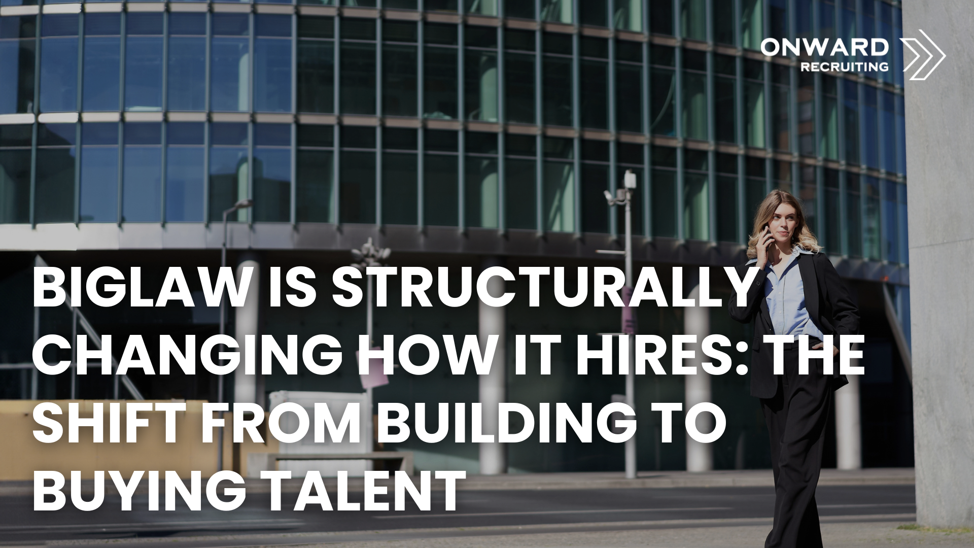 BigLaw Is Structurally Changing How It Hires: The Shift From Building to Buying Talent