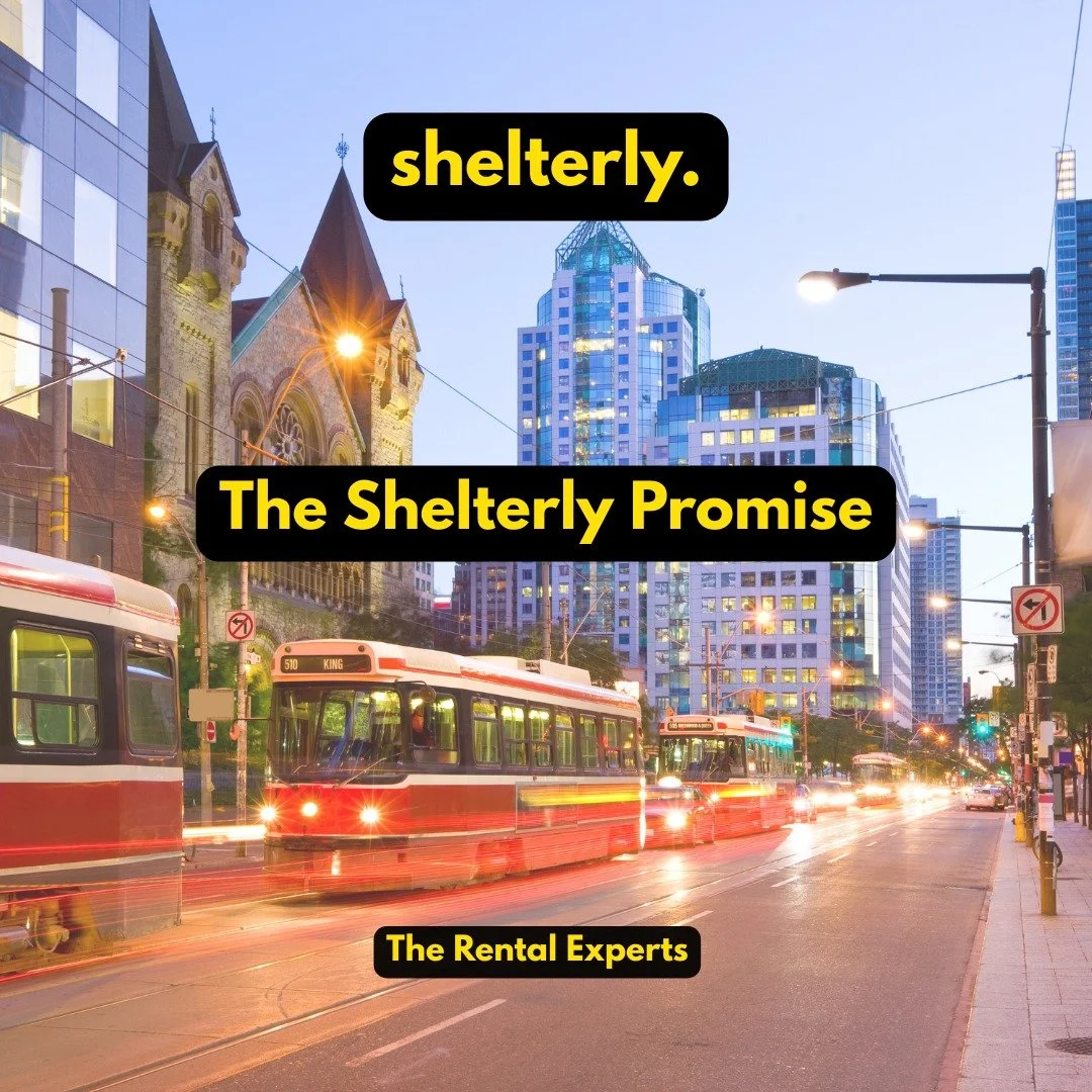 The Shelterly Promise:
Professional management. Transparent systems. Reliable communication.

Eighteen years across Toronto has taught us one thing &mdash; landlords deserve a service that actually delivers what it claims.

Our promise is simple:

&b