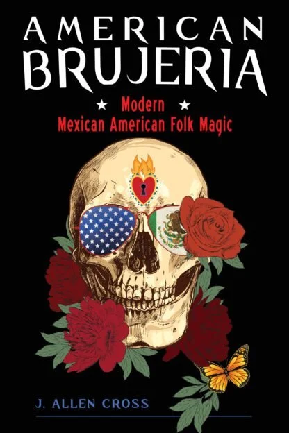 American Brujeria: Modern Mexican American Folk Magic, by