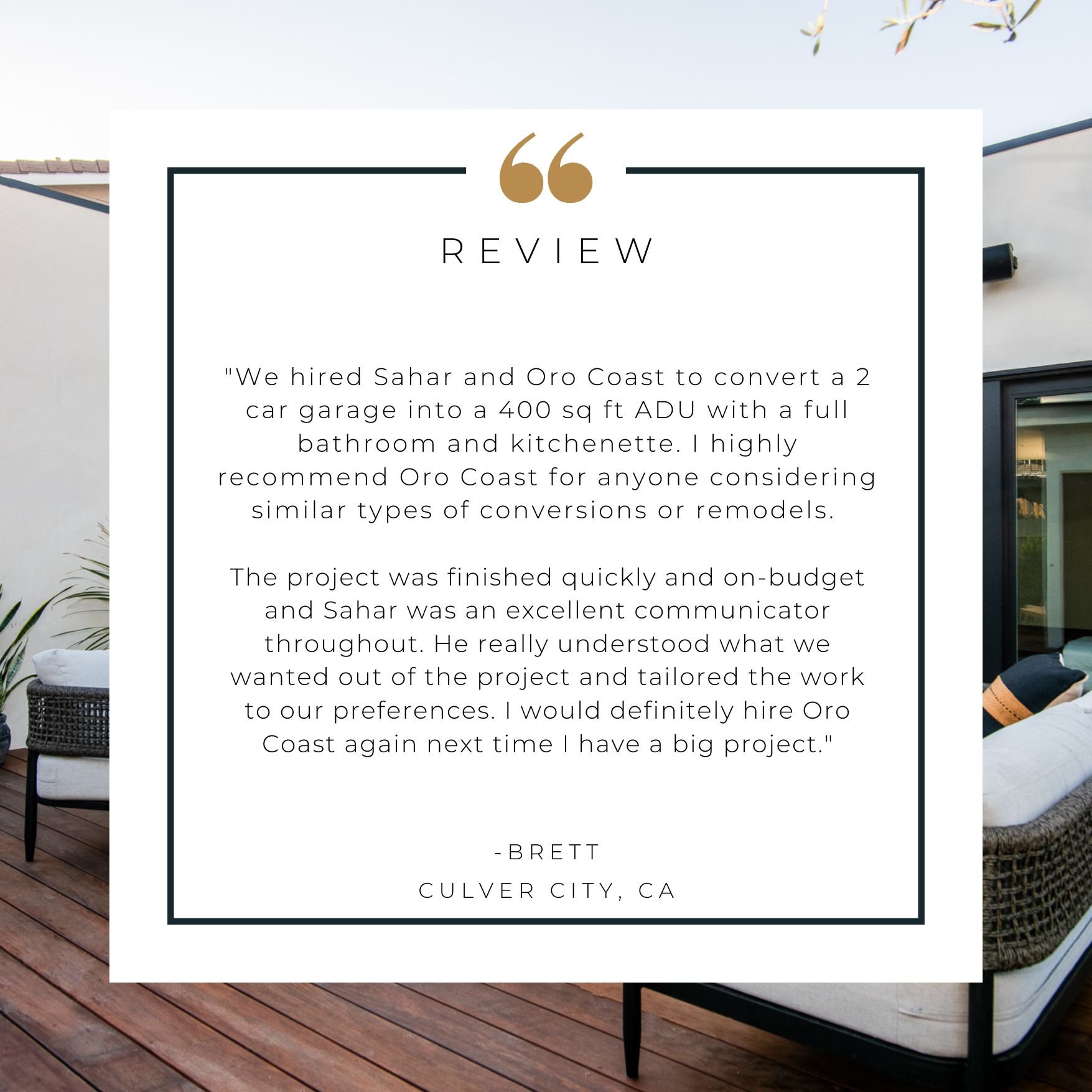 A word review with a quote from Brett in Culver City, CA on a white background. The quote praises Oro Coast for converting a garage into living space, highlighting project speed, communication, and tailored work.