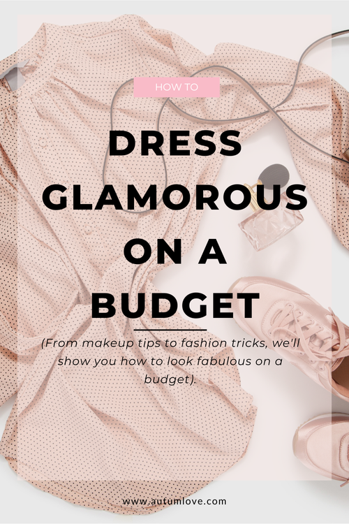 How to look glam on a budget everyday — Autum Love